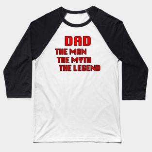 Dad  The Man, The Myth, The Legend Baseball T-Shirt